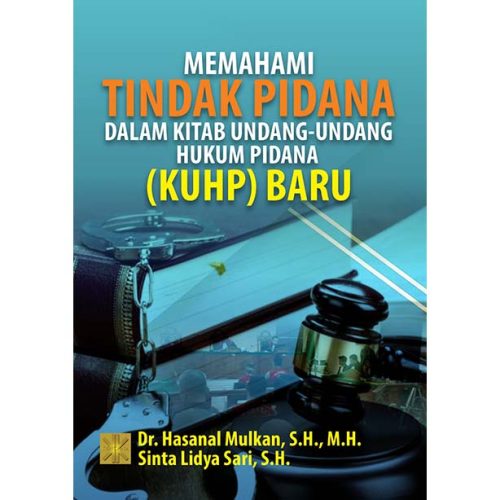 Memahami Tindak Pidana dalam Kitab Undang-undang Hukum Pidana (KUHP) Baru