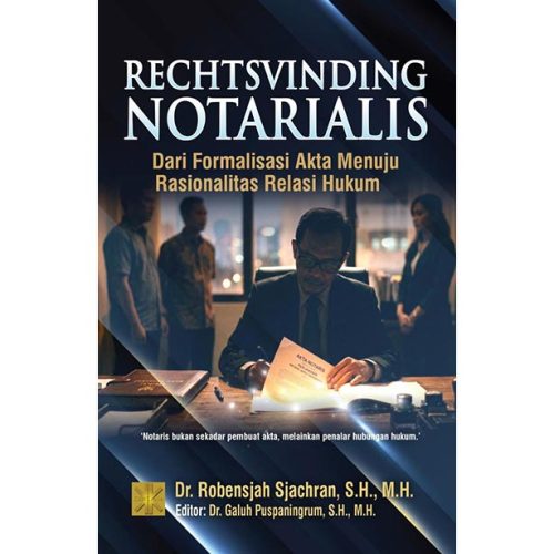 RECHTSVINDING NOTARIALIS: Dari Formalisasi Akta Menuju Rasionalitas Relasi Hukum