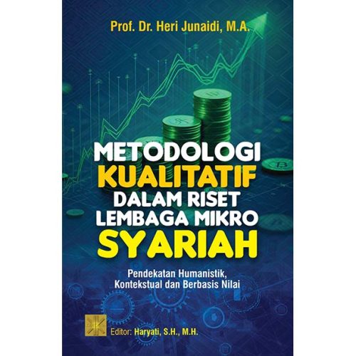 METODOLOGI KUALITATIF DALAM RISET LEMBAGA MIKRO SYARIAH: Pendekatan Humanistik, Kontekstual dan Berbasis Nilai