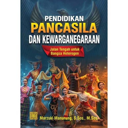 PENDIDIKAN PANCASILA DAN KEWARGANEGARAAN: Jalan Tengah untuk Bangsa Heterogen