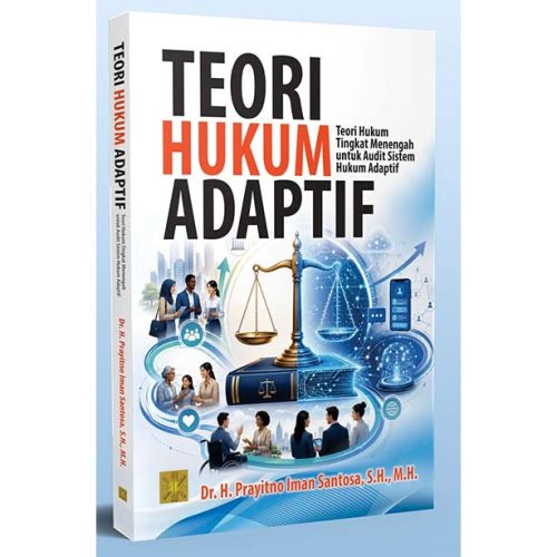 TEORI HUKUM ADAPTIF: Teori Hukum Tingkat Menengah untuk Audit Sistem Hukum Adaptif