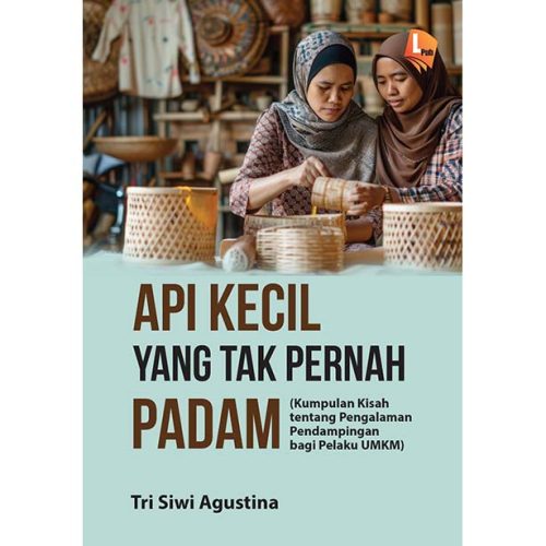 Api Kecil yang Tak Pernah Padam: Kumpulan Kisah tentang Pengalaman Pendampingan bagi Pelaku UMKM