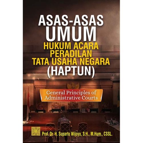 ASAS-ASAS UMUM HUKUM ACARA PERADILAN TATA USAHA NEGARA (HAPTUN): General Principles of Administrative Courts