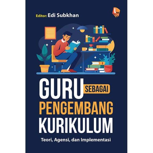 Guru sebagai Pengembang Kurikulum Teori, Agensi, dan Implementasi
