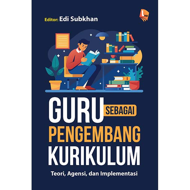Guru sebagai Pengembang Kurikulum Teori, Agensi, dan Implementasi