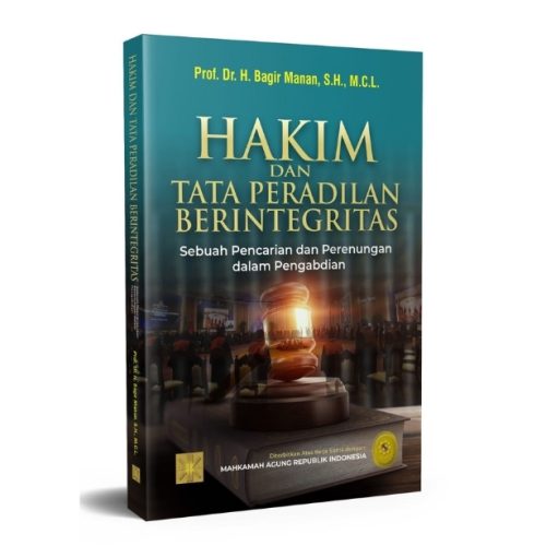 Hakim dan Tata Peradilan Berintegritas: Sebuah Pencarian dan Perenungan dalam Pengabdian
