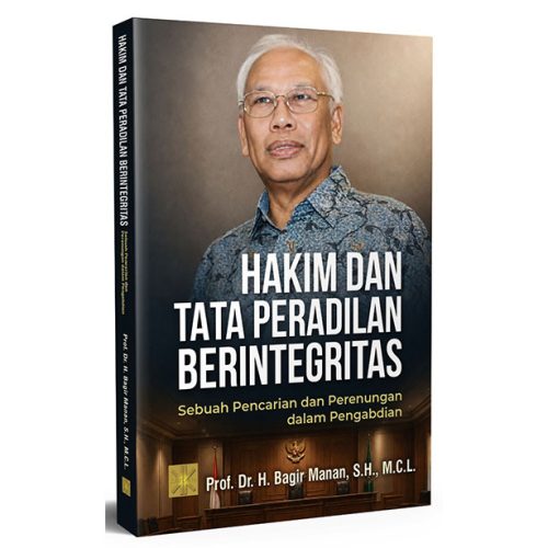 Hakim dan Tata Peradilan Berintegritas: Sebuah Pencarian dan Perenungan dalam Pengabdian