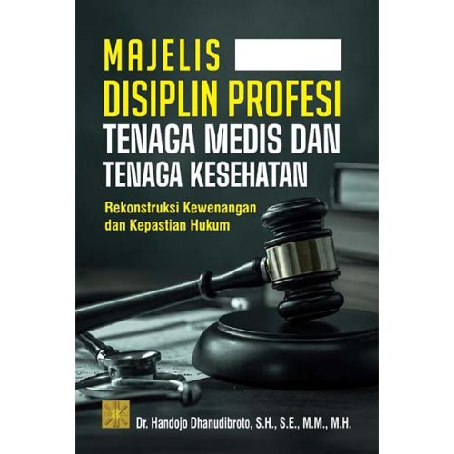 Majelis Disiplin Profesi Tenaga Medis dan Tenaga Kesehatan: Rekonstruksi Kewenangan dan Kepastian Hukum
