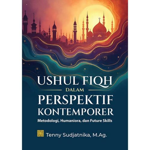 Ushul Fiqh dalam Perspektif Kontemporer: Metodologi, Humaniora, dan Future Skills