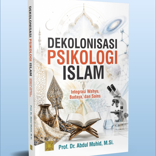 DEKOLONISASI PSIKOLOGI ISLAM: Integrasi Wahyu, Budaya, dan Sains