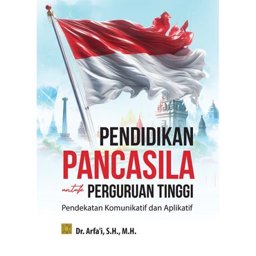 PENDIDIKAN PANCASILA UNTUK PERGURUAN TINGGI: Pendekatan Komunikatif dan Aplikatif
