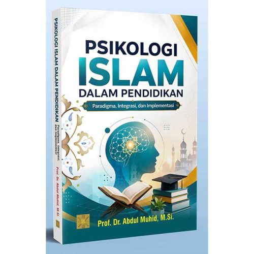 Psikologi Islam dalam Pendidikan: Paradigma, Integrasi, dan Implementasi