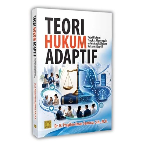 TEORI HUKUM ADAPTIF: Teori Hukum Tingkat Menengah untuk Audit Sistem Hukum Adaptif