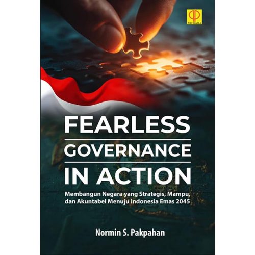 FEARLESS GOVERNANCE IN ACTION: Membangun Negara yang Strategis, Mampu, dan Akuntabel Menuju Indonesia Emas 2045