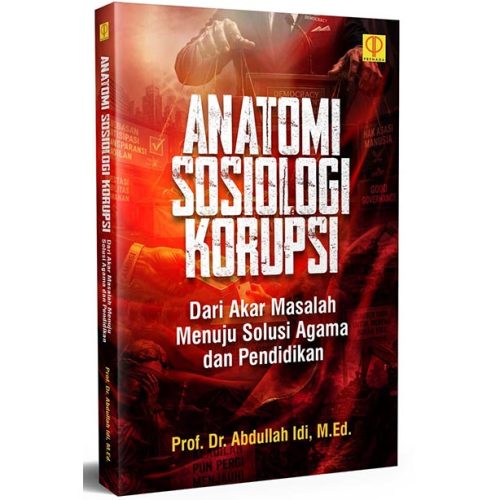 ANATOMI SOSIOLOGI KORUPSI: Dari Akar Masalah Menuju Solusi Agama dan Pendidikan