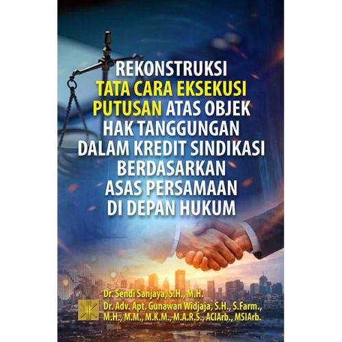 REKONSTRUKSI TATA CARA EKSEKUSI PUTUSAN ATAS OBJEK HAK TANGGUNGAN DALAM KREDIT SINDIKASI BERDASARKAN ASAS PERSAMAAN DI DEPAN HUKUM