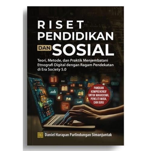 Riset Pendidikan dan Sosial: Teori, Metode, dan Praktik Menjembatani Etnografi Digital dengan Ragam Pendekatan di Era Society 5.0