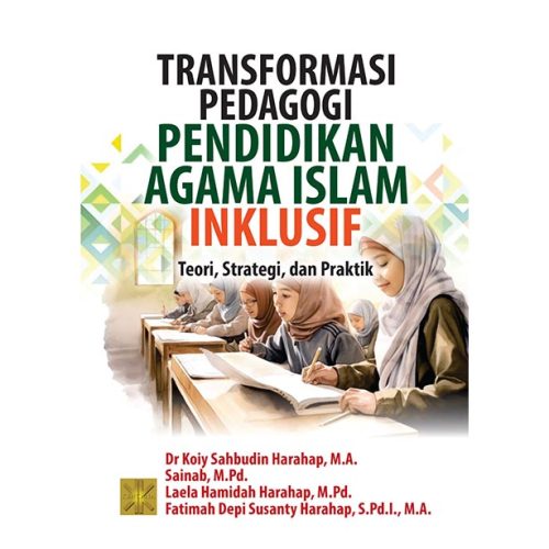 Transformasi Pedagogi Pendidikan Agama Islam Inklusif: Teori, Strategi, dan Praktik