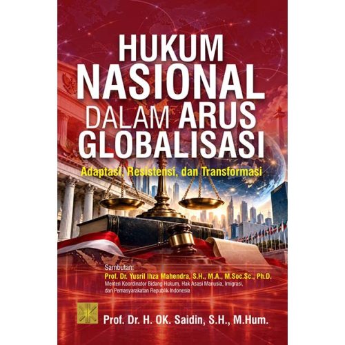 HUKUM NASIONAL DALAM ARUS GLOBALISASI: Adaptasi, Resistensi, dan Transformasi