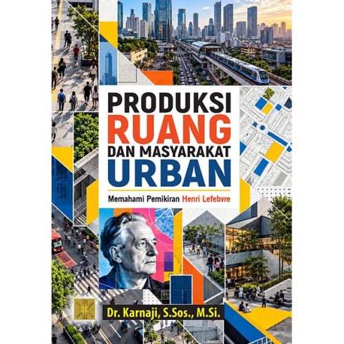 Produksi Ruang dan Masyarakat Urban: Memahami Pemikiran Henri Lefebvre